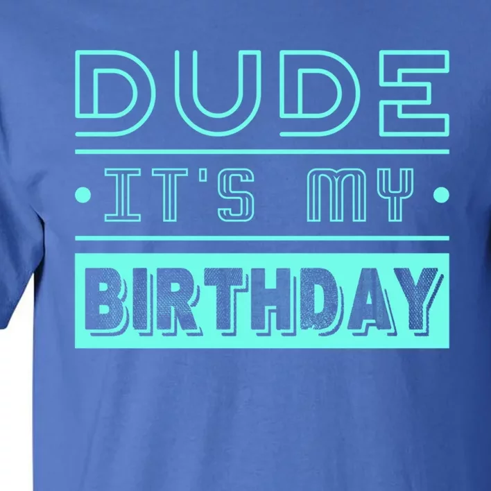 Perfect Dude Its My Birthday Dude Merchandise Dude Gift Tall T-Shirt