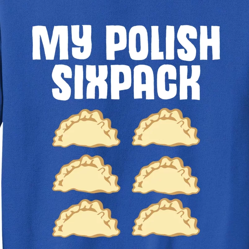 Polish Dumpling Joke Sixpack Pole Pun Polska Perogie Pierogi Cool Gift Tall Sweatshirt