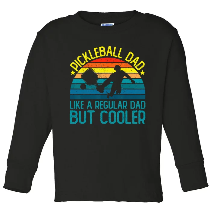 Pickleball Dad Like A Regular Dad But Cooler Toddler Long Sleeve Shirt