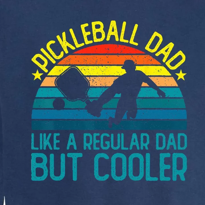 Pickleball Dad Like A Regular Dad But Cooler Garment-Dyed Sweatshirt