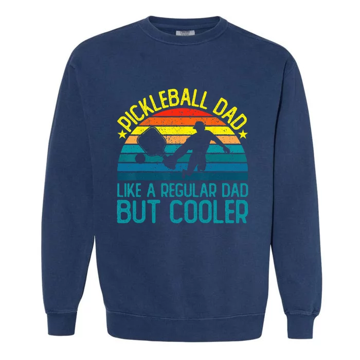 Pickleball Dad Like A Regular Dad But Cooler Garment-Dyed Sweatshirt