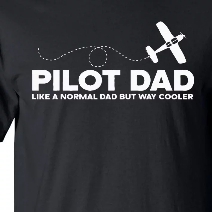 Pilot Dad Like Normal Dad But Cooler Airplane Pilot Dad Tall T-Shirt