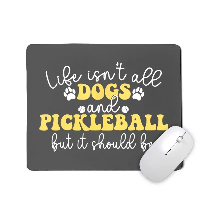 Pickleball Dog Life Isnt All Dogs And Pickleball Player Best Gift Mousepad