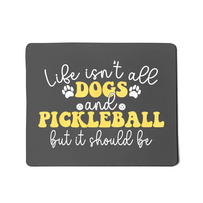 Pickleball Dog Life Isnt All Dogs And Pickleball Player Best Gift Mousepad