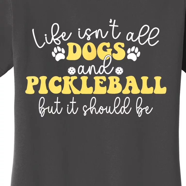 Pickleball Dog Life Isnt All Dogs And Pickleball Player Best Gift Women's T-Shirt