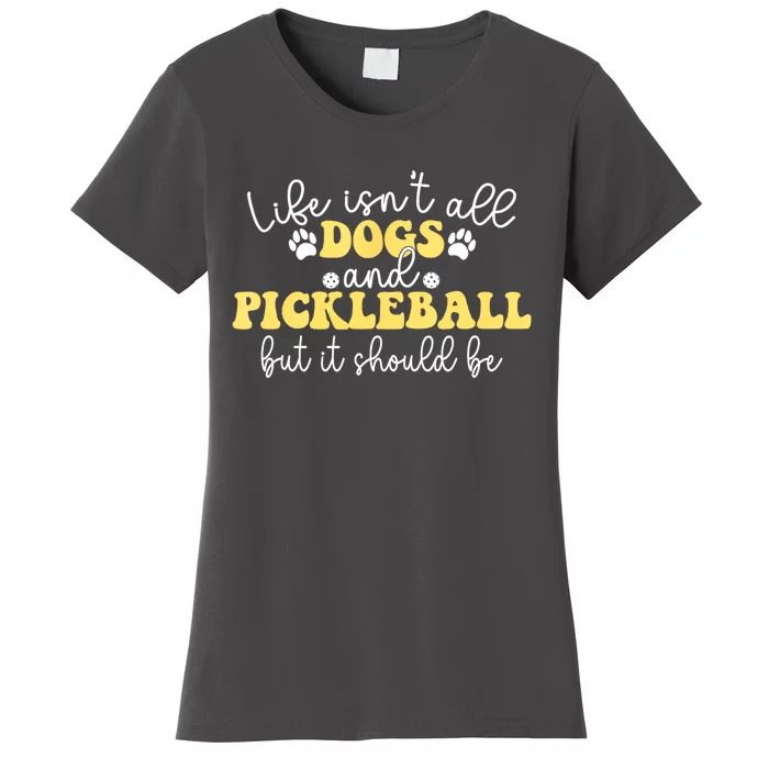 Pickleball Dog Life Isnt All Dogs And Pickleball Player Best Gift Women's T-Shirt