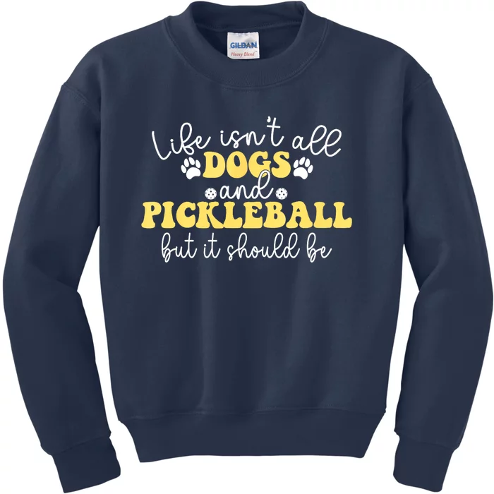 Pickleball Dog Life Isnt All Dogs And Pickleball Player Best Gift Kids Sweatshirt