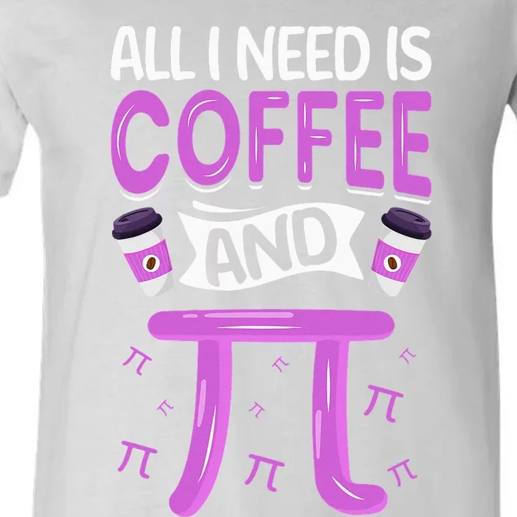 Pi Day Live All I need is Coffee and PI Math 14 March Nerd V-Neck T-Shirt