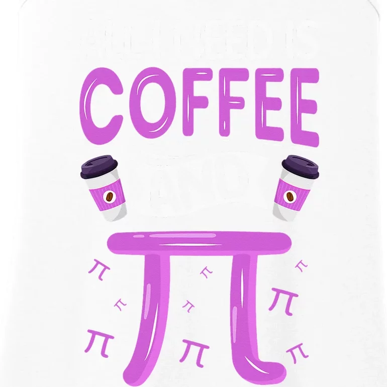 Pi Day Live All I need is Coffee and PI Math 14 March Nerd Ladies Essential Tank