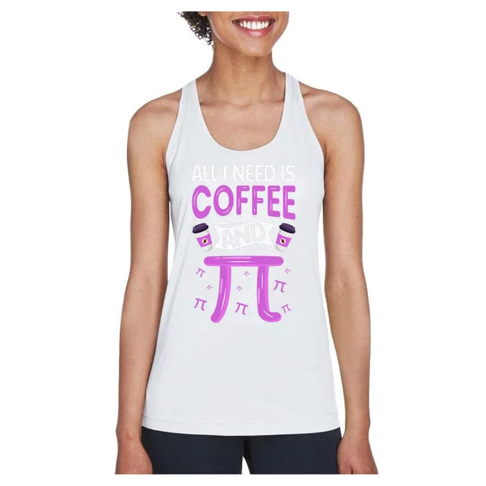 Pi Day Live All I need is Coffee and PI Math 14 March Nerd Women's Racerback Tank