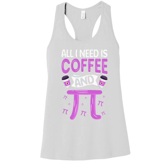 Pi Day Live All I need is Coffee and PI Math 14 March Nerd Women's Racerback Tank