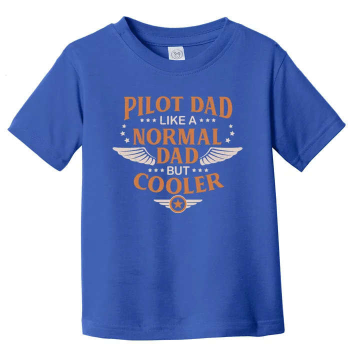 Pilot Dad Like A Normal Dad But Cooler Quote Gift Toddler T-Shirt