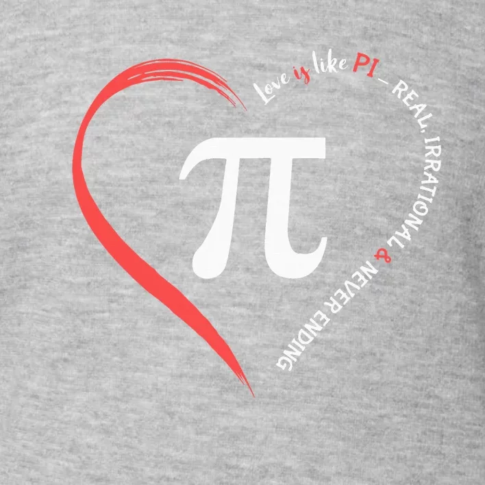 Pi Day Love Is Like Pi Valentines Math Teacher Toddler Sweatshirt