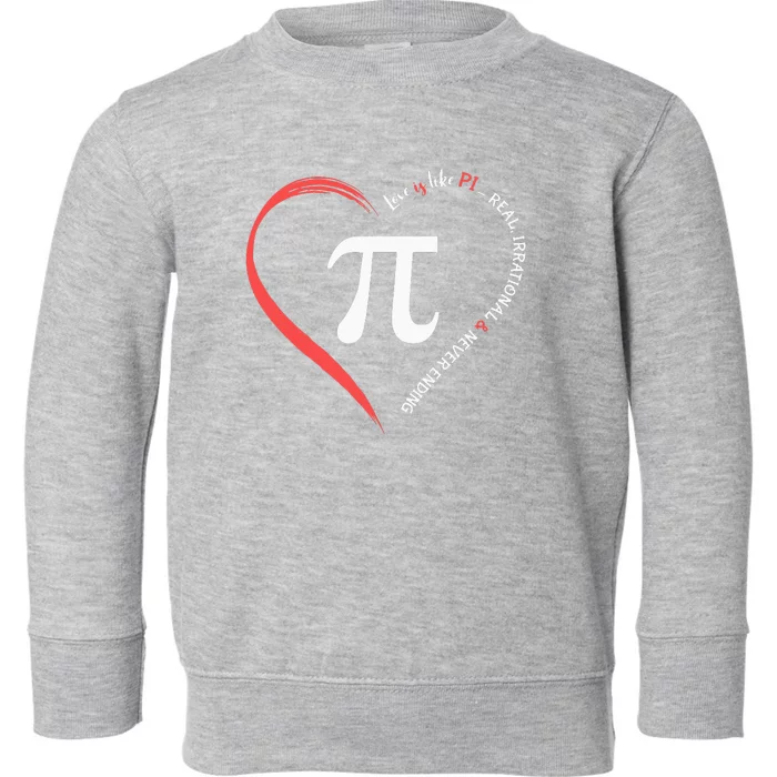 Pi Day Love Is Like Pi Valentines Math Teacher Toddler Sweatshirt