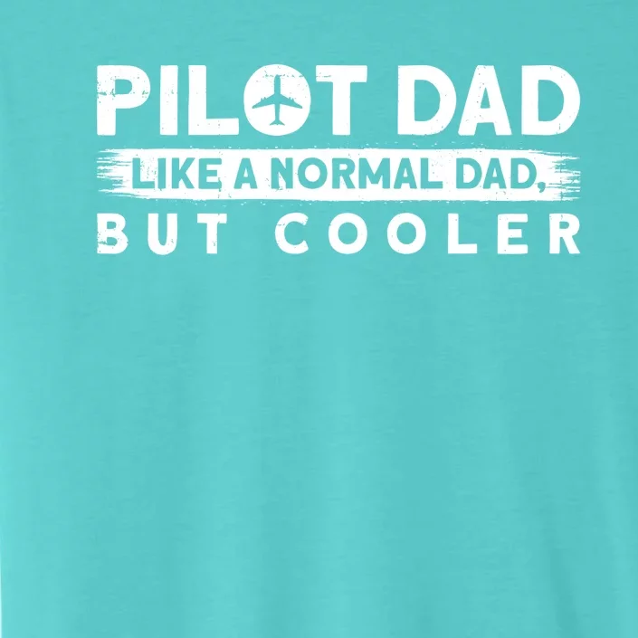 Pilot Dad Like A Normal Dad But Cooler Gift ChromaSoft Performance T-Shirt