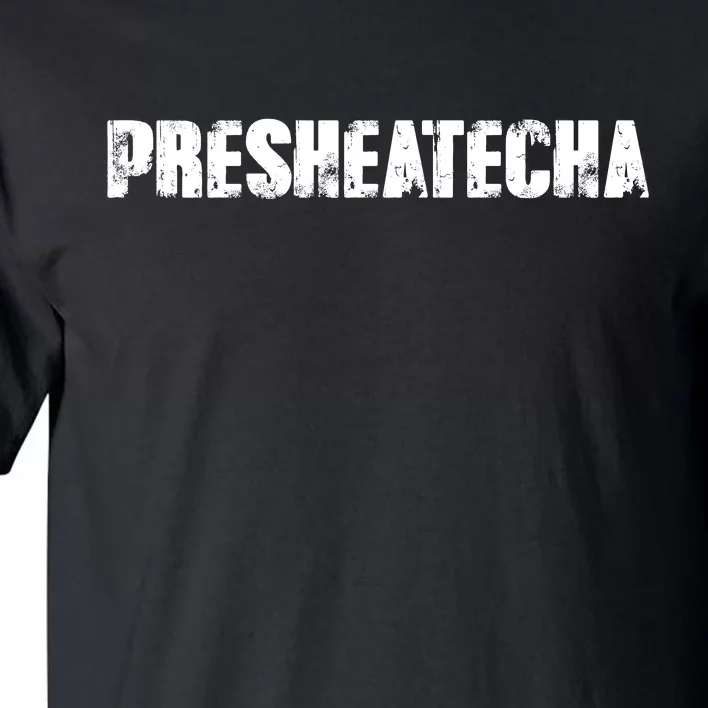 Presheatecha Distressed Logo Funny Word Tall T-Shirt