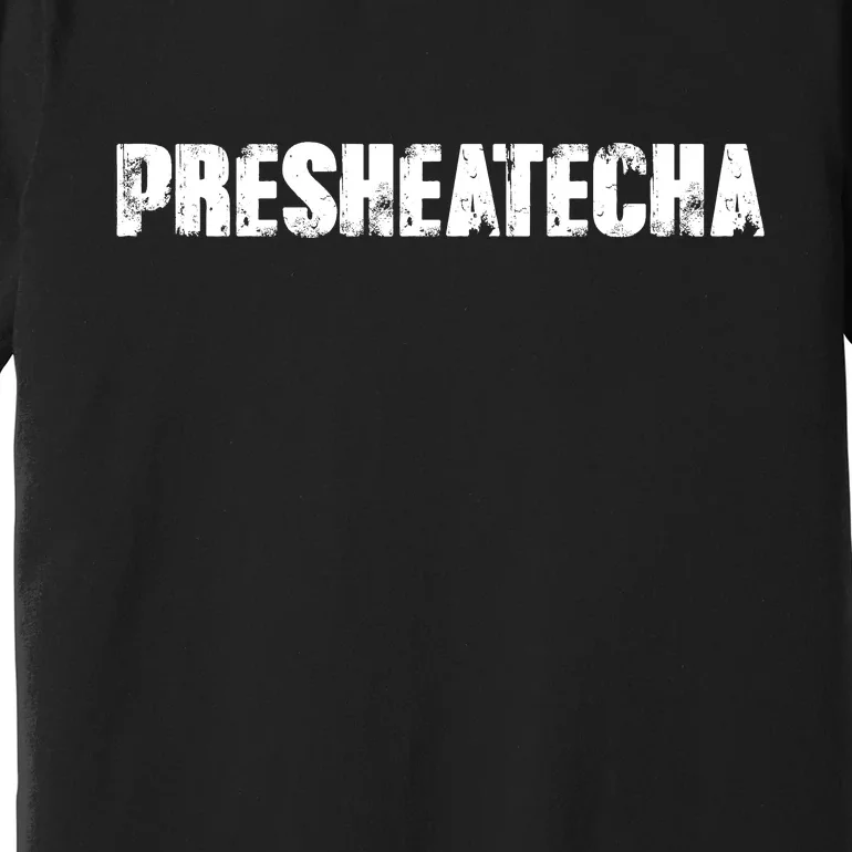 Presheatecha Distressed Logo Funny Word Premium T-Shirt