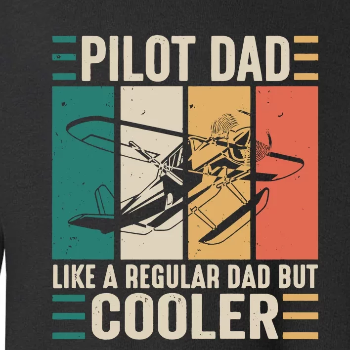 Pilot Dad Like A Regular Dad But Cooler Pilot Dad Plane Captain Dad Toddler Sweatshirt