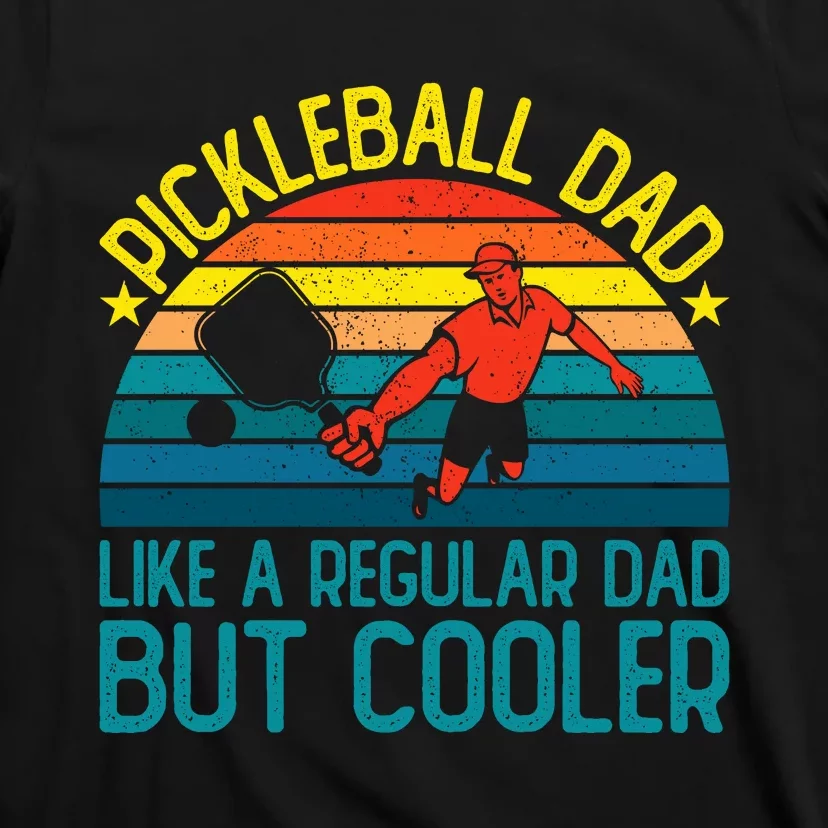 Pickleball Dad Like A Regular Dad But Cooler Pickleball Player T-Shirt