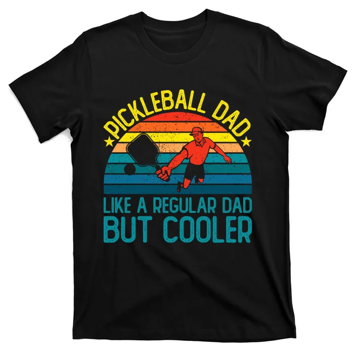 Pickleball Dad Like A Regular Dad But Cooler Pickleball Player T-Shirt