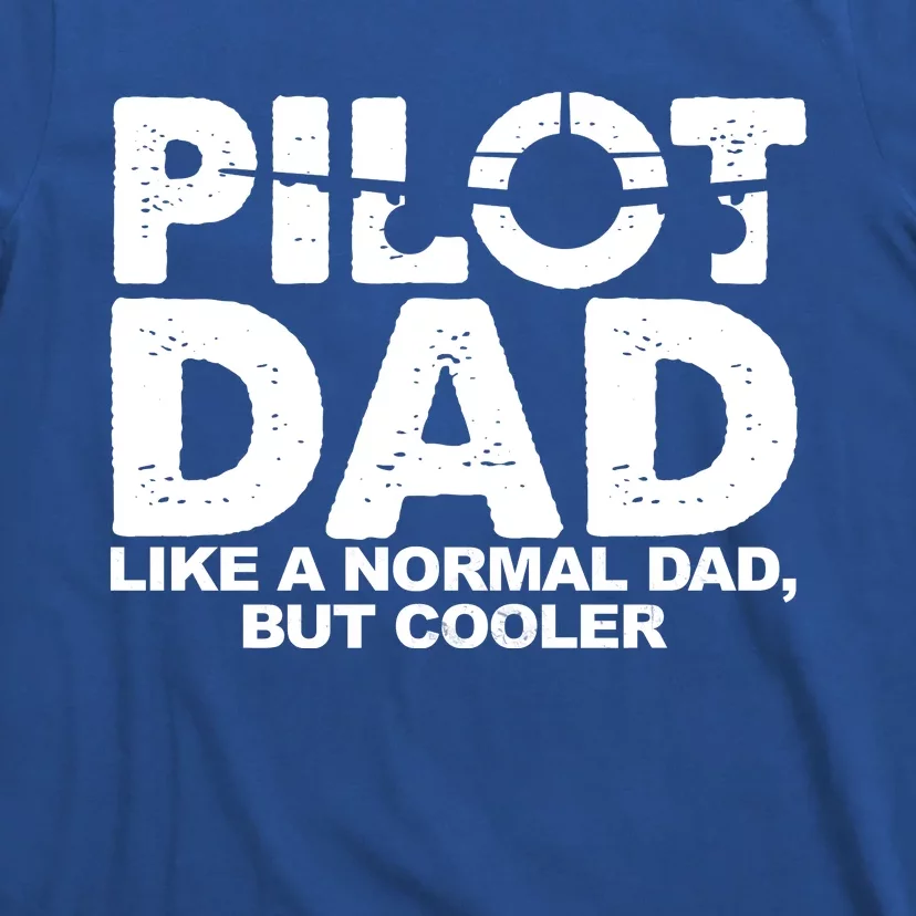 Pilot Dad Like A Normal Dad But Cooler T-Shirt