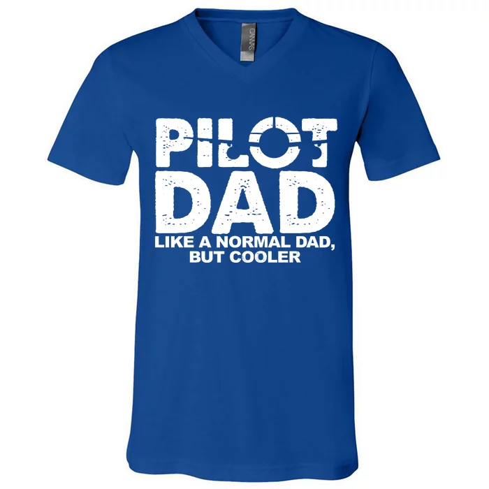 Pilot Dad Like A Normal Dad But Cooler V-Neck T-Shirt