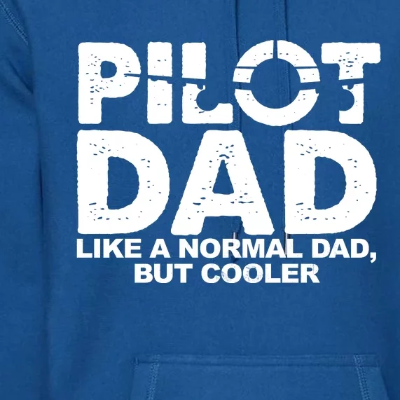 Pilot Dad Like A Normal Dad But Cooler Premium Hoodie