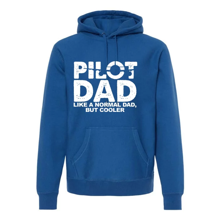 Pilot Dad Like A Normal Dad But Cooler Premium Hoodie