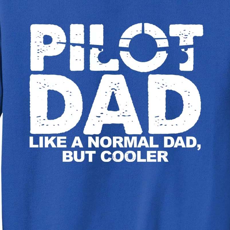 Pilot Dad Like A Normal Dad But Cooler Tall Sweatshirt