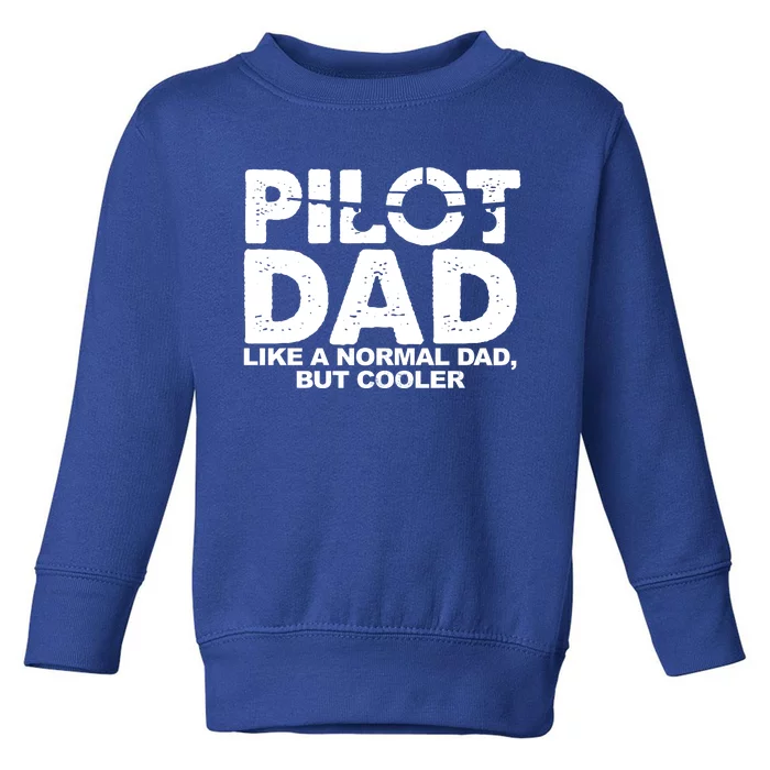 Pilot Dad Like A Normal Dad But Cooler Toddler Sweatshirt