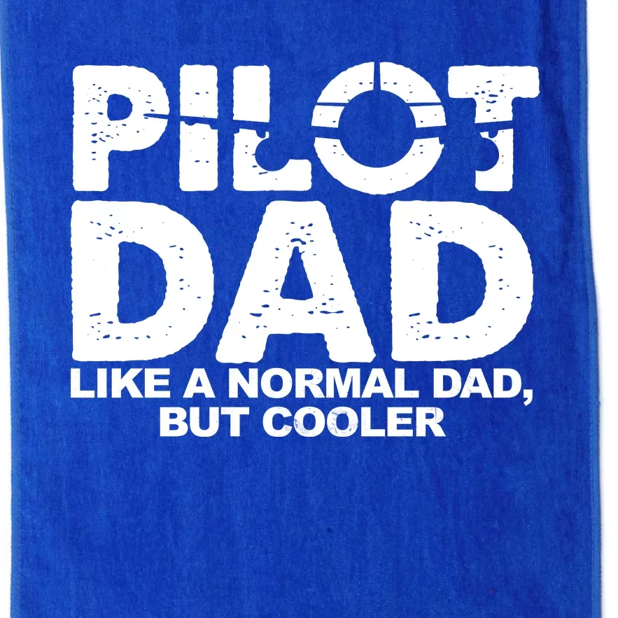 Pilot Dad Like A Normal Dad But Cooler Platinum Collection Golf Towel