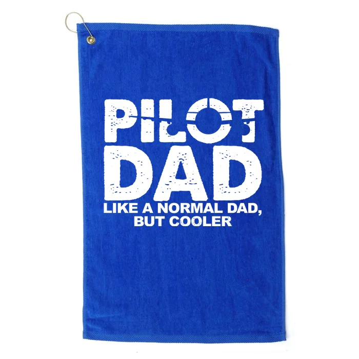 Pilot Dad Like A Normal Dad But Cooler Platinum Collection Golf Towel