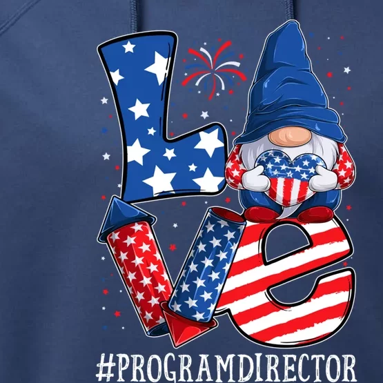 Program Director Love 4th Of July Gnome Usa Patriotic Gift Performance Fleece Hoodie