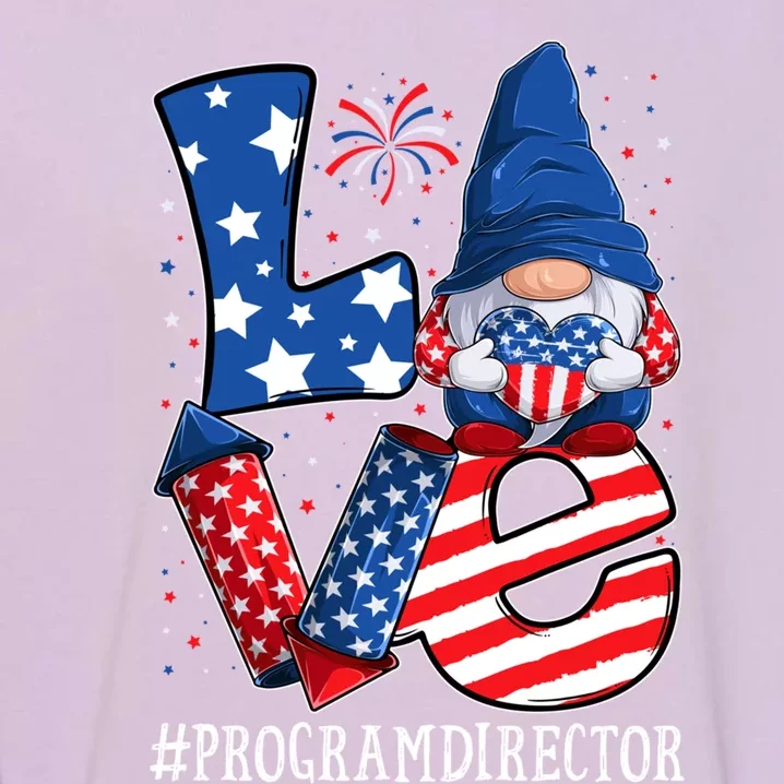 Program Director Love 4th Of July Gnome Usa Patriotic Gift Garment-Dyed Sweatshirt