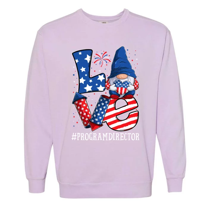 Program Director Love 4th Of July Gnome Usa Patriotic Gift Garment-Dyed Sweatshirt