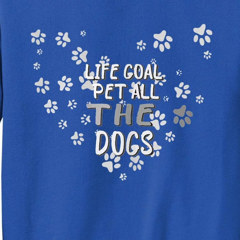 Puppy Dog Lover Pet Owner Life Goal Pet All The Dogs Tall Sweatshirt