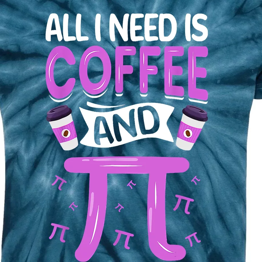 Pi Day Live All I Need Is Coffee And PI Math 14 March Nerd Kids Tie-Dye T-Shirt