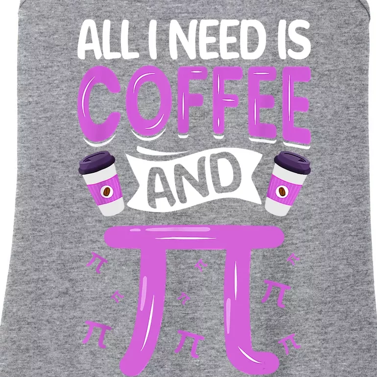 Pi Day Live All I Need Is Coffee And PI Math 14 March Nerd Ladies Essential Tank