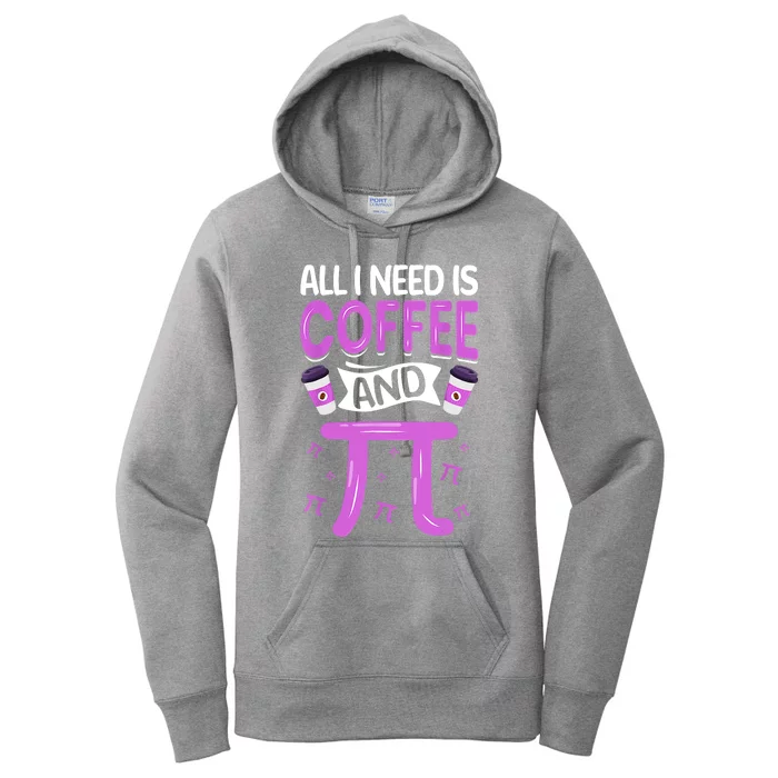 Pi Day Live All I Need Is Coffee And PI Math 14 March Nerd Women's Pullover Hoodie