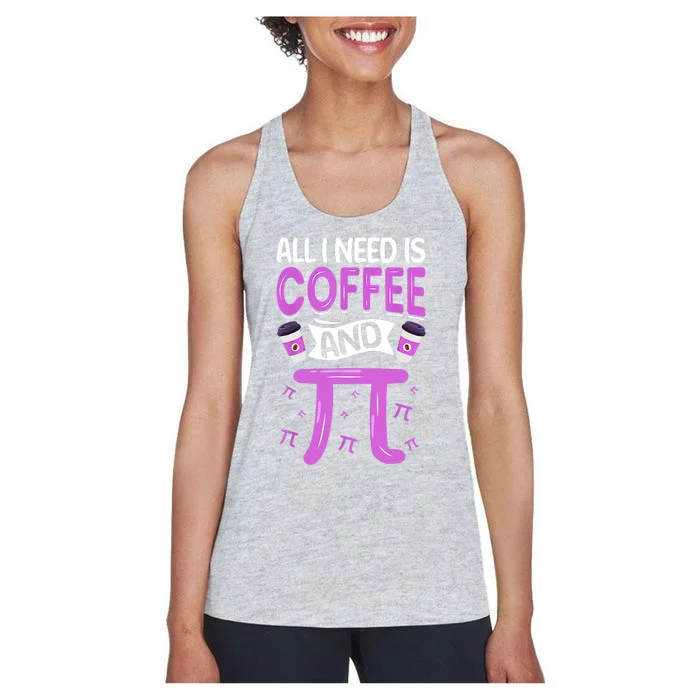 Pi Day Live All I Need Is Coffee And PI Math 14 March Nerd Women's Racerback Tank