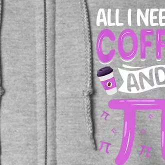 Pi Day Live All I Need Is Coffee And PI Math 14 March Nerd Full Zip Hoodie