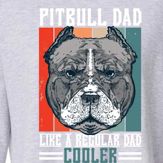 Pitbull Dad Like A Regular Dad Cooler With A Dog Great Gift Cropped Pullover Crew