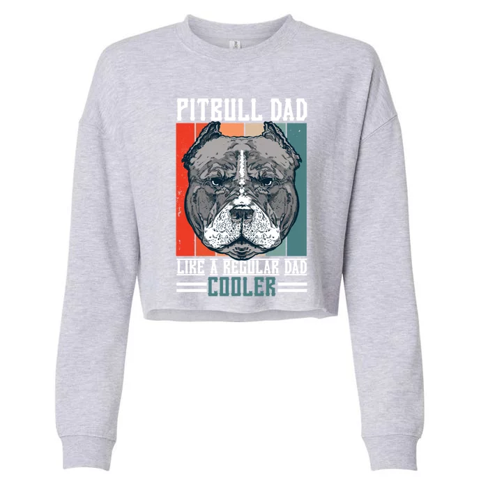 Pitbull Dad Like A Regular Dad Cooler With A Dog Great Gift Cropped Pullover Crew