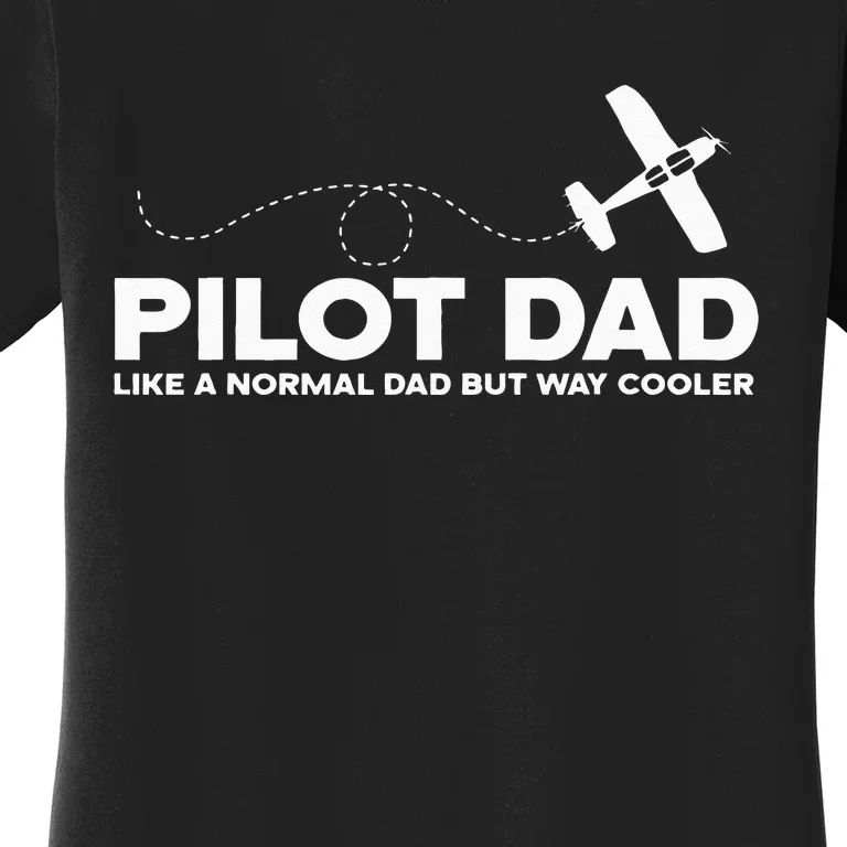 Pilot Dad Like Normal Dad But Cooler Airplane Pilot Dad Women's T-Shirt