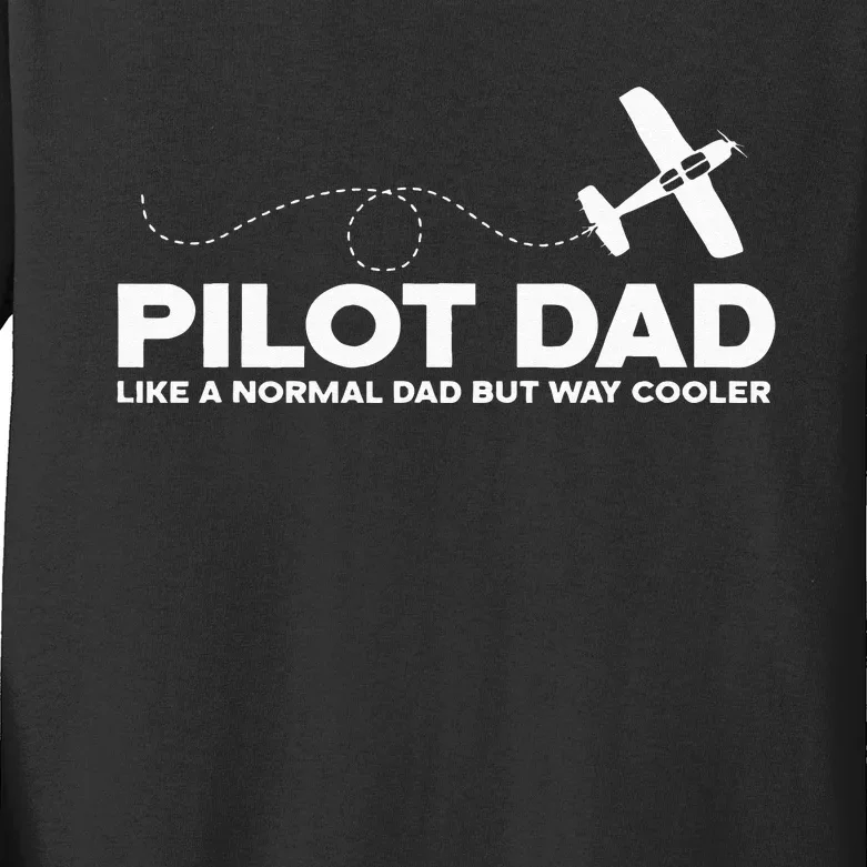 Pilot Dad Like Normal Dad But Cooler Airplane Pilot Dad Kids Long Sleeve Shirt