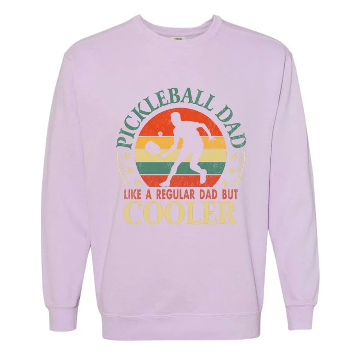 Pickleball Dad Like A Regular Dad But Cooler The Dink Father Garment-Dyed Sweatshirt