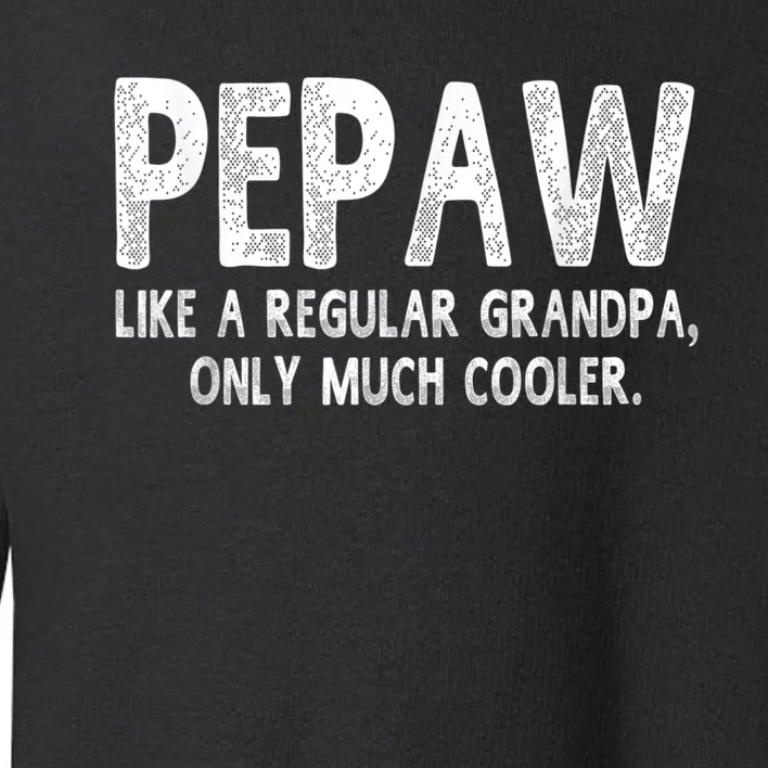 Pepaw Definition Like Regular Grandpa Only Cooler Funny Toddler Sweatshirt