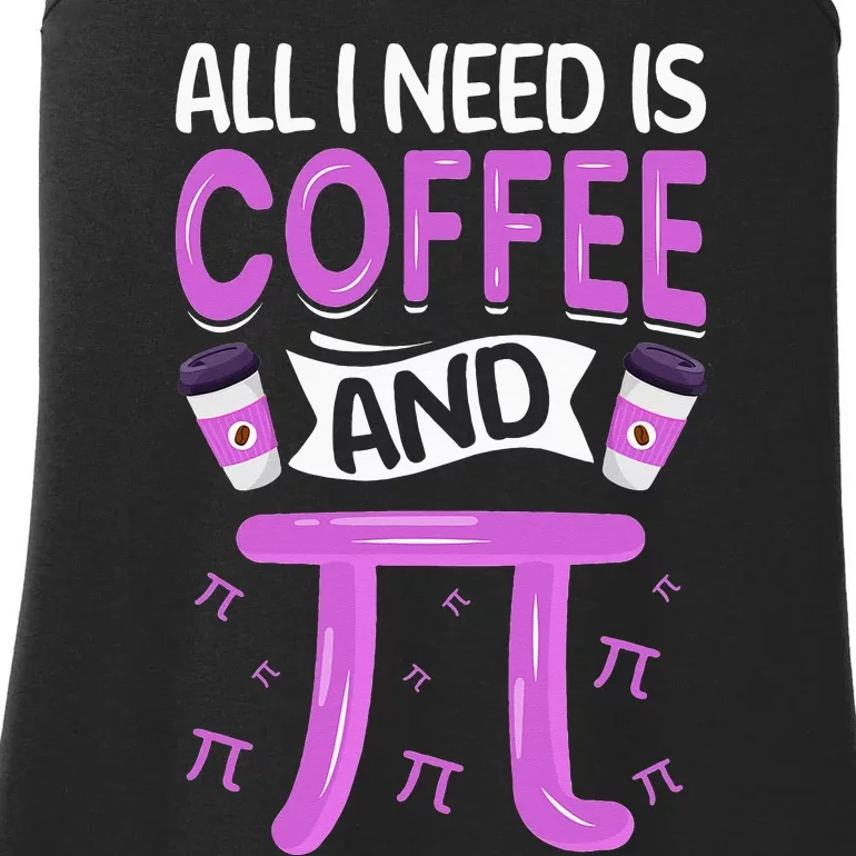 Pi Day Live All I need is Coffee and PI Math 14 March Nerd Ladies Essential Tank