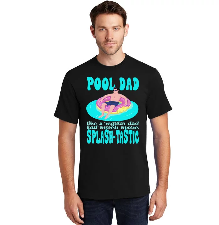 pool dad like a regular dad but much more splashtastic Tall T-Shirt