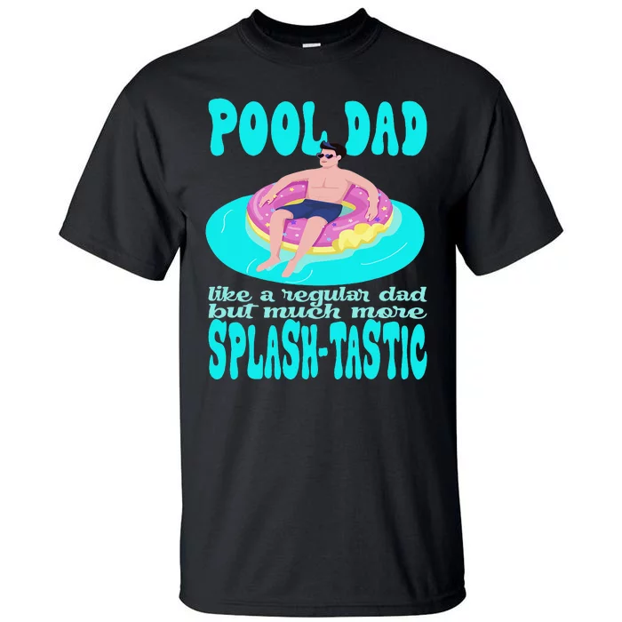 pool dad like a regular dad but much more splashtastic Tall T-Shirt